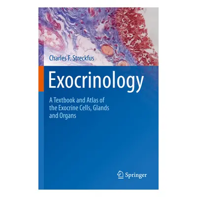 "Exocrinology: A Textbook and Atlas of the Exocrine Cells, Glands and Organs" - "" ("Streckfus C