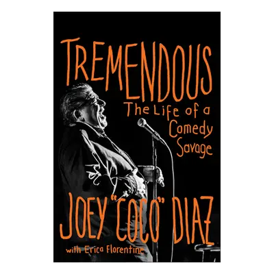 "Tremendous: The Life of a Comedy Savage" - "" ("Diaz Joey")(Pevná vazba)