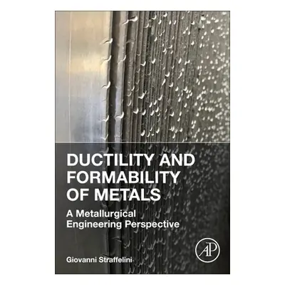 "Ductility and Formability of Metals: A Metallurgical Engineering Perspective" - "" ("Straffelin