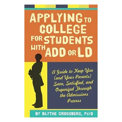 "Applying to College for Students with ADD or LD: A Guide to Keep You