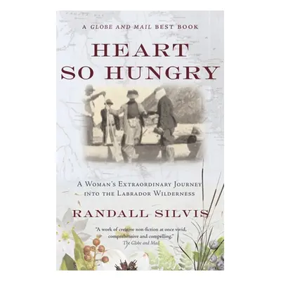 "Heart So Hungry: A Woman's Extraordinary Journey Into the Labrador Wilderness" - "" ("Silvis Ra