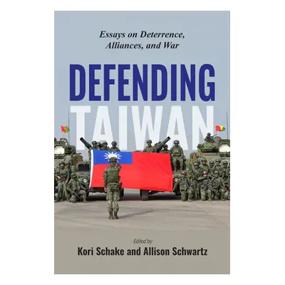 "Defending Taiwan: Essays on Deterrence, Alliances, and War" - "" ("Schake Kori")(Paperback)