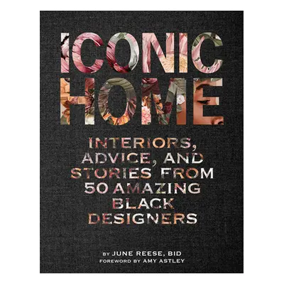 "Iconic Home: Interiors, Advice, and Stories from 50 Amazing Black Designers" - "" ("Black Inter