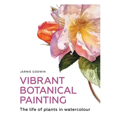 "Vibrant Botanical Painting: The Life of Plants in Watercolour" - "" ("Godwin Jarnie")(Paperback