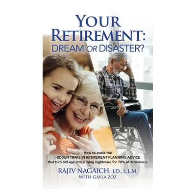 "Your Retirement: Dream or Disaster?" - "" ("Nagaich Rajiv")(Pevná vazba)