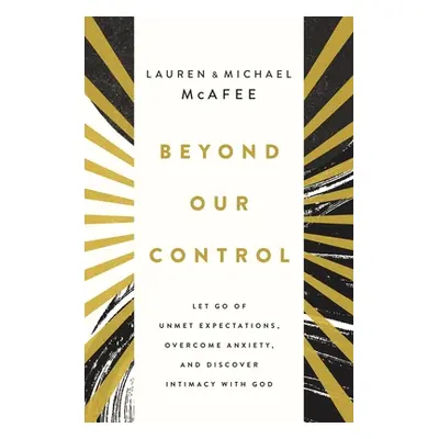 "Beyond Our Control: Let Go of Unmet Expectations, Overcome Anxiety, and Discover Intimacy with 