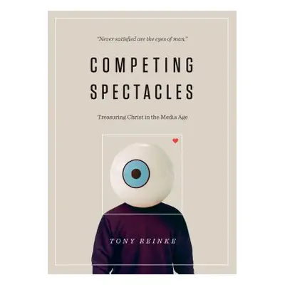 "Competing Spectacles: Treasuring Christ in the Media Age" - "" ("Reinke Tony")(Paperback)