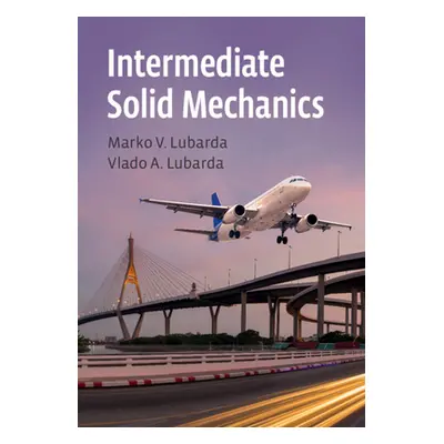 "Intermediate Solid Mechanics" - "" ("Lubarda Marko V.")(Pevná vazba)