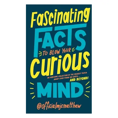 "Fascinating Facts to Blow Your Curious Mind" - "An awesome collection of the wildest trivia abo