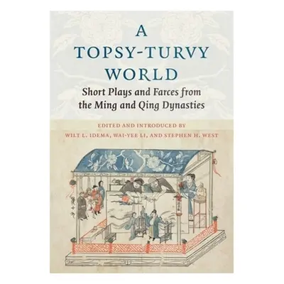 "A Topsy-Turvy World: Short Plays and Farces from the Ming and Qing Dynasties" - "" ("Idema Wilt