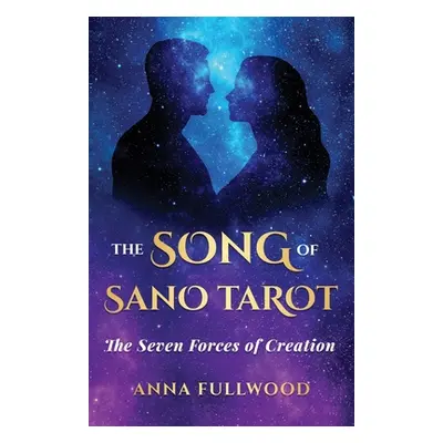 "The Song of Sano Tarot: The Seven Forces of Creation" - "" ("Fullwood Anna")(Paperback)