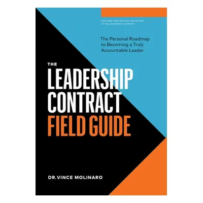 "The Leadership Contract Field Guide: The Personal Roadmap to Becoming a Truly Accountable Leade