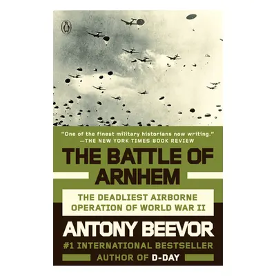 "The Battle of Arnhem: The Deadliest Airborne Operation of World War II" - "" ("Beevor Antony")(