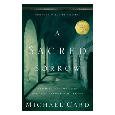 "A Sacred Sorrow: Reaching Out to God in the Lost Language of Lament" - "" ("Card Michael")(Pape