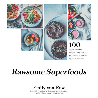 "Rawsome Superfoods: 100+ Nutrient-Packed Recipes Using Nature's Hidden Power to Help You Feel Y