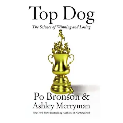 "Top Dog: The Science of Winning and Losing" - "" ("Bronson Po")(Paperback)