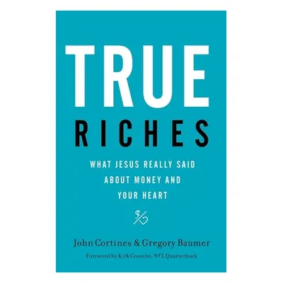 "True Riches: What Jesus Really Said about Money and Your Heart" - "" ("Cortines John")(Paperbac