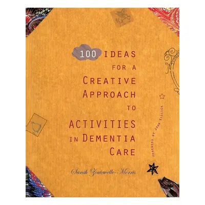 "100 Ideas for a Creative Approach to Activities in Dementia Care" - "" ("Zoutewelle-Morris Sara