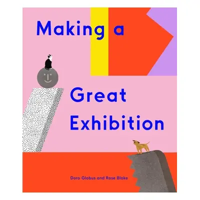 "Making a Great Exhibition (Books for Kids, Art for Kids, Art Book)" - "" ("Globus Doro")(Pevná 