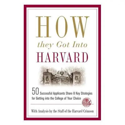 "How They Got Into Harvard" - "" ("Staff of the Harvard Crimson")(Paperback)