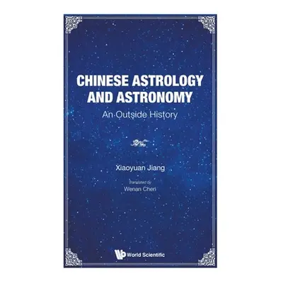 "Chinese Astrology and Astronomy: An Outside History" - "" ("Jiang Xiaoyuan")(Pevná vazba)