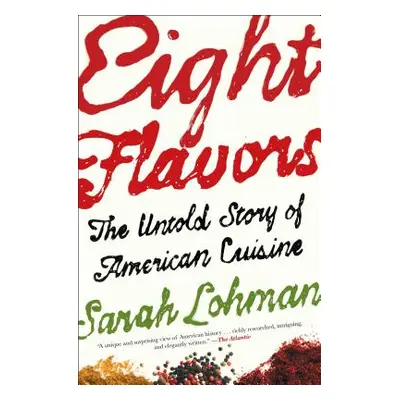 "Eight Flavors: The Untold Story of American Cuisine" - "" ("Lohman Sarah")(Paperback)