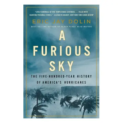 "A Furious Sky: The Five-Hundred-Year History of America's Hurricanes" - "" ("Dolin Eric Jay")(P