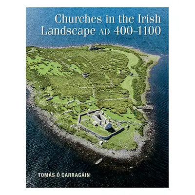 "Churches in the Irish Landscape Ad 400-1100" - "" (". Carragin Toms")(Pevná vazba)