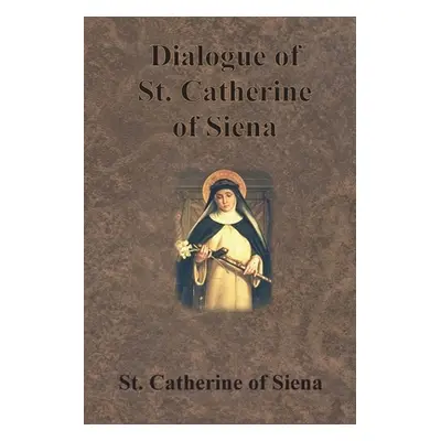 "Dialogue of St. Catherine of Siena" - "" ("St Catherine of Siena")(Paperback)