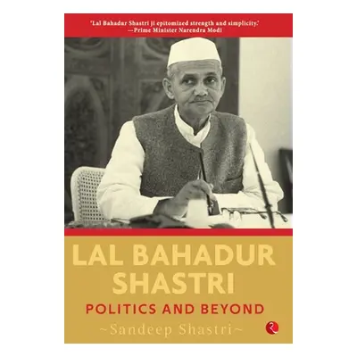 "Lal Bahadur Shastri: Politics and Beyond" - "" ("Shastri Sandeep")(Pevná vazba)