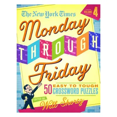 "The New York Times Monday Through Friday Easy to Tough Crossword Puzzles Volume 4: 50 Puzzles f