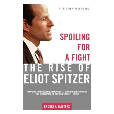 "Spoiling for a Fight: The Rise of Eliot Spitzer" - "" ("Masters Brooke A.")(Paperback)