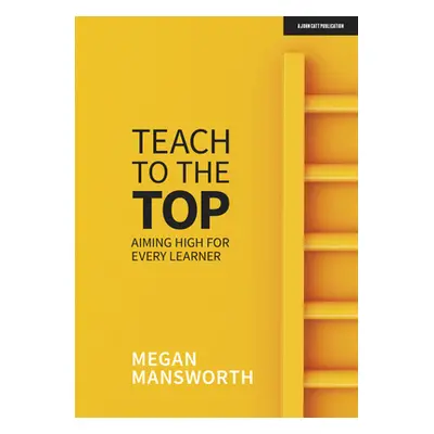 "Teach to the Top: Aiming High for Every Learner" - "" ("Mansworth Megan")(Paperback)