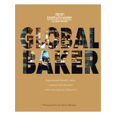 "Global Baker: Inspirational Breads, Cakes, Pastries and Desserts with International Influences"