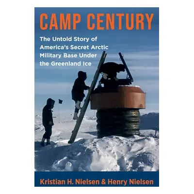 "Camp Century: The Untold Story of America's Secret Arctic Military Base Under the Greenland Ice