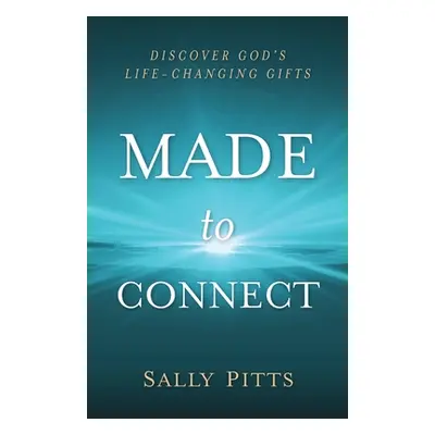 "Made to Connect: Discover God's Life-Changing Gifts" - "" ("Pitts Sally")(Paperback)