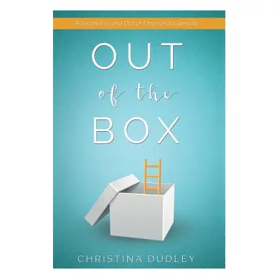 "Out of the Box: A Journey in and Out of Emotional Captivity" - "" ("Dudley Christina")(Paperbac