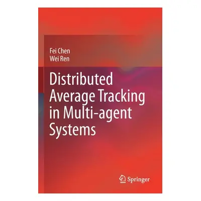 "Distributed Average Tracking in Multi-Agent Systems" - "" ("Chen Fei")(Paperback)