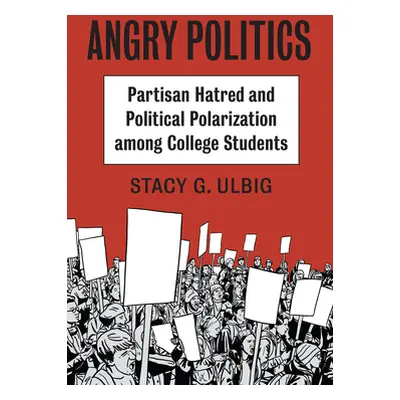 "Angry Politics: Partisan Hatred and Political Polarization Among College Students" - "" ("Ulbig