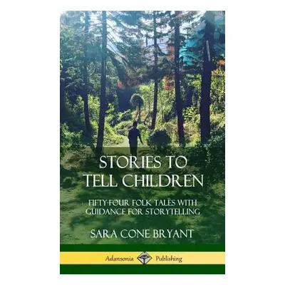 "Stories to Tell Children: Fifty-Four Folk Tales with Guidance for Storytelling (Hardcover)" - "