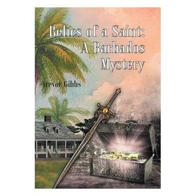 "Relics of a Saint: A Barbados Mystery" - "" ("Gibbs Trevor")(Pevná vazba)