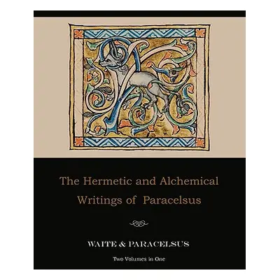 "The Hermetic and Alchemical Writings of Paracelsus--Two Volumes in One" - "" ("Paracelsus")(Pap