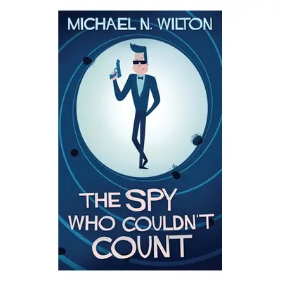 "The Spy Who Couldn't Count" - "" ("Wilton Michael N.")(Pevná vazba)