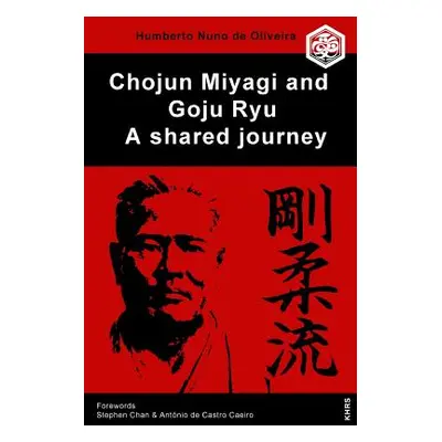 "Chojun Miyagi and Goju Ryu: A Shared Journe" - "" ("Chan Phd Stephen")(Paperback)