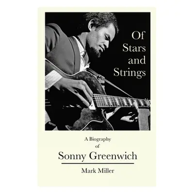 "Of Stars and Strings: A Biography of Sonny Greenwich" - "" ("Miller Mark")(Paperback)