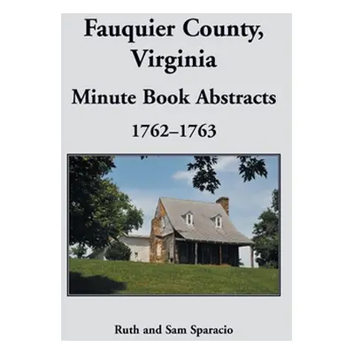 "Fauquier County, Virginia Minute Book, 1762-1763" - "" ("Sparacio Ruth")(Paperback)