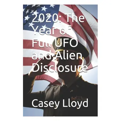 "2020: The Year of Full UFO and Alien Disclosure" - "" ("Lloyd Casey")(Paperback)