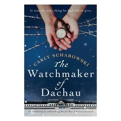 "The Watchmaker of Dachau: An absolutely heartbreaking World War 2 historical novel" - "" ("Scha