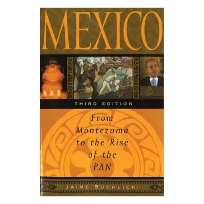 "Mexico: From Montezuma to the Rise of the PAN, Third Edition" - "" ("Suchlicki Jaime")(Paperbac