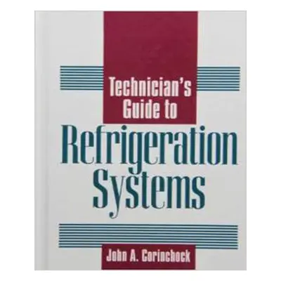 "Technician's Guide to Refrigeration Systems" - "" ("Corinchock John")(Pevná vazba)